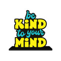 Artvibes Be Kind to Your Mind Inspirational Quotes Table Decor for Office Desk | Home Decoration Items | Living Room | Modern Art Wooden Showpiece Decorative Gift item (SP_1181)
