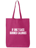 If Only Sass Burned Calories Cotton Canvas Tote Bag, Hot Pink, One Size