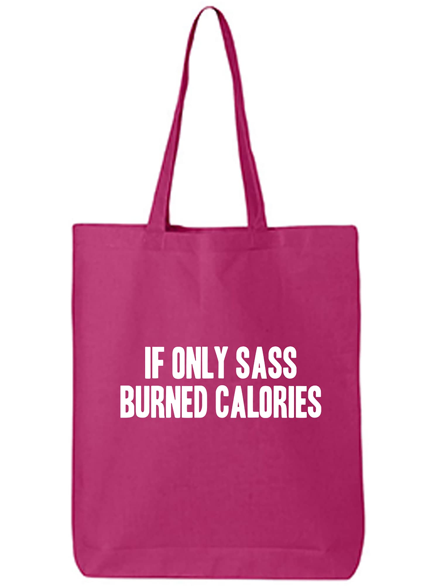If Only Sass Burned Calories Cotton Canvas Tote Bag, Hot Pink, One Size