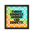 "Throw Kindness Around Like Confetti" Motivational Quote Satin Matt Texture UV Art Painting Kafalo