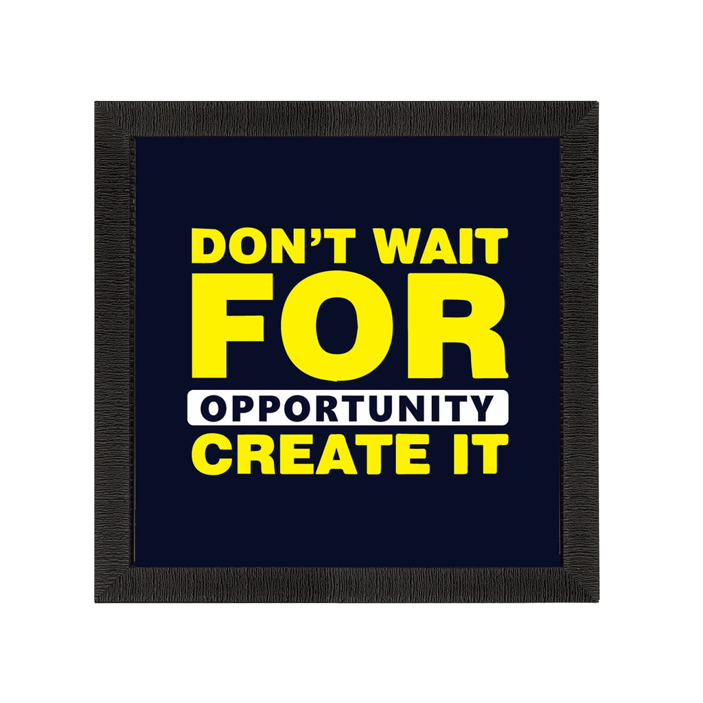 "Don’t Wait For Opportunity Create It "Motivational Quote Satin Matt Texture UV Art Painting Kafalo