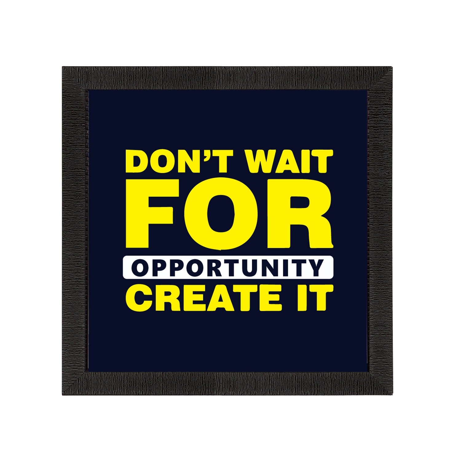 "Don’t Wait For Opportunity Create It "Motivational Quote Satin Matt Texture UV Art Painting Kafalo