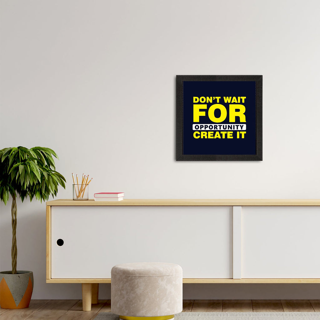"Don’t Wait For Opportunity Create It "Motivational Quote Satin Matt Texture UV Art Painting Kafalo