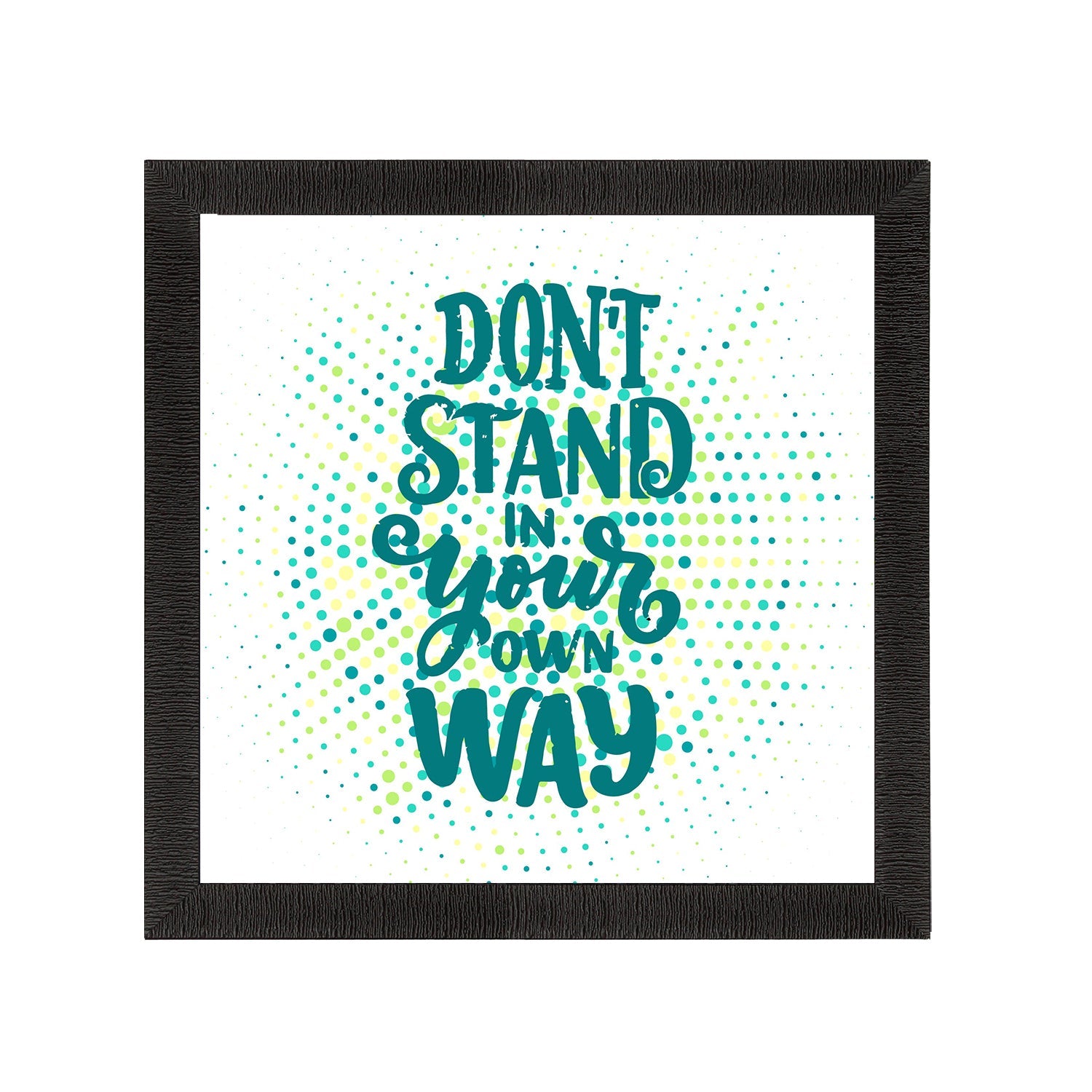 "Don’t Stand In Your Own Way "Motivational Quote Satin Matt Texture UV Art Painting Kafalo
