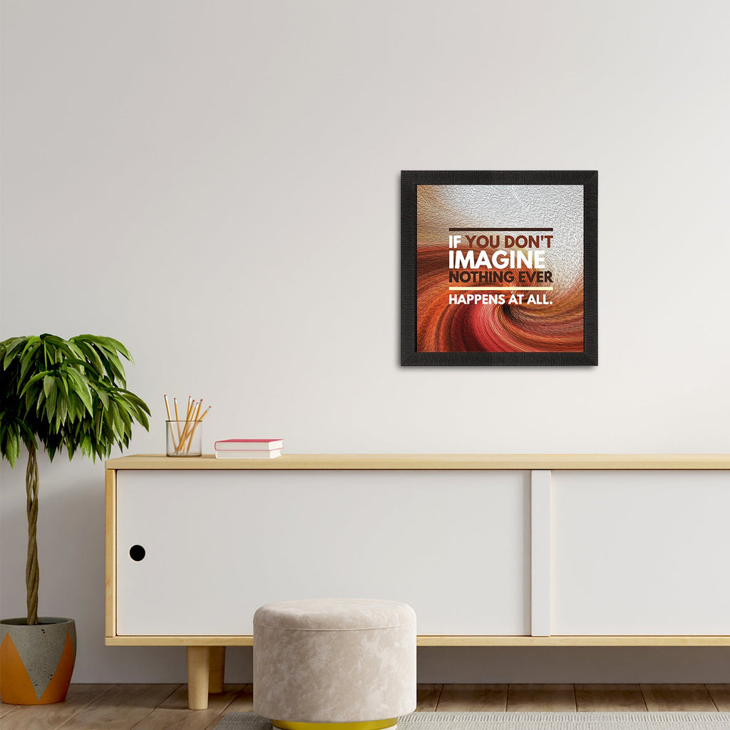 "If You Don’t Imagine Noting Ever Happens At All" Motivational Quote Satin Matt Texture UV Art Painting Kafalo