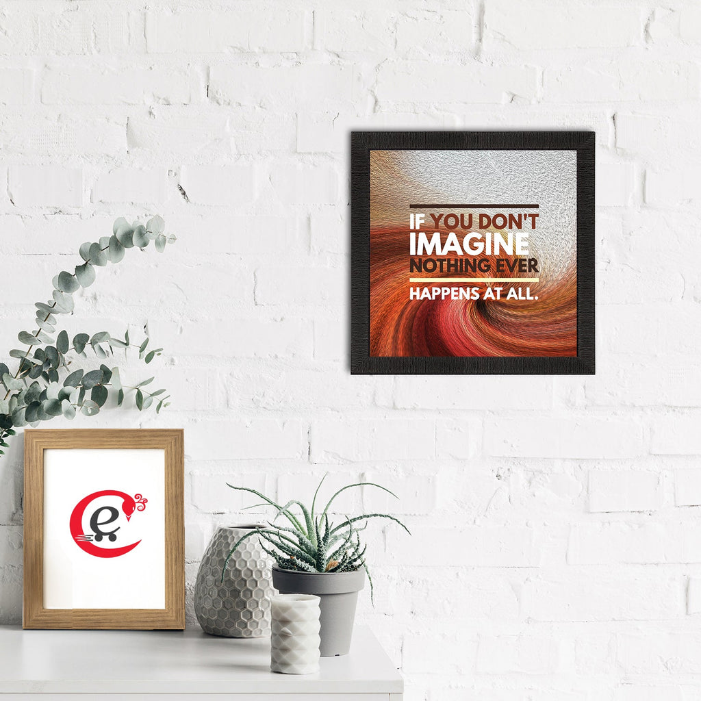 "If You Don’t Imagine Noting Ever Happens At All" Motivational Quote Satin Matt Texture UV Art Painting Kafalo