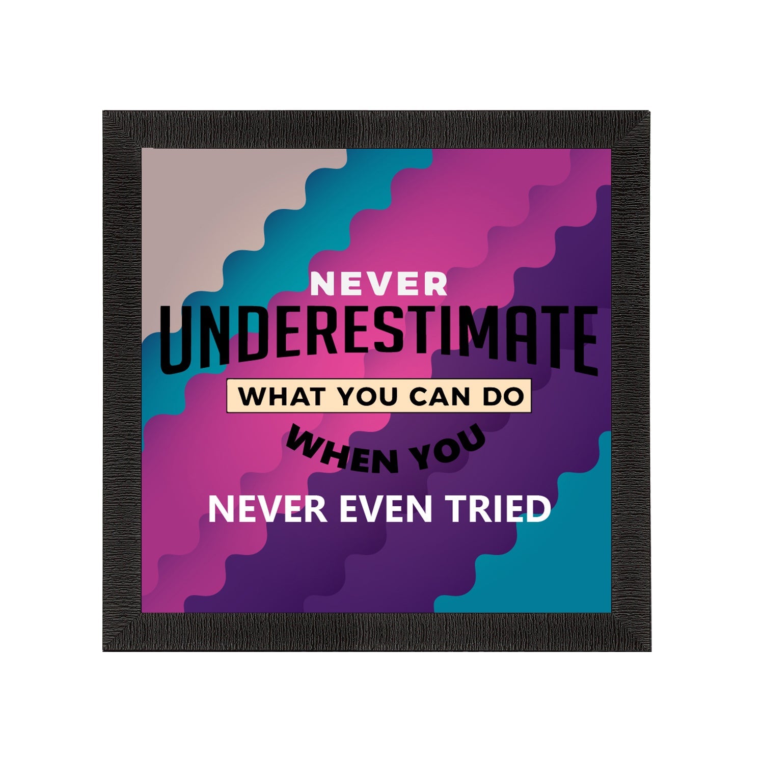 "Never Underestimate What You Can Do When You Never Even Tried "Motivational Quote Satin Matt Texture UV Art Painting Kafalo
