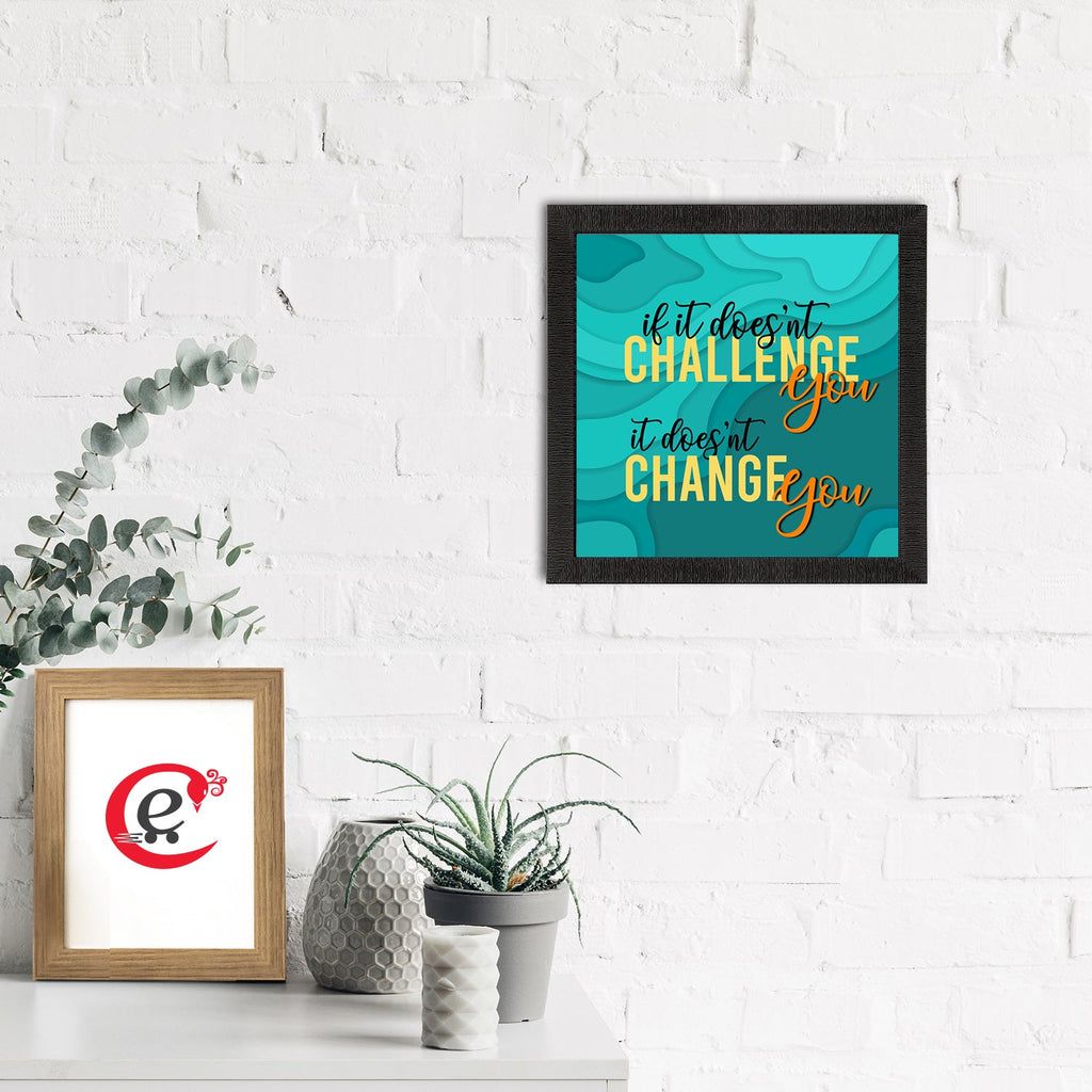 "If it Doesn’t Challenge You It Doesn’t Change You" Motivational Quote Satin Matt Texture UV Art Painting Kafalo