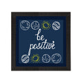 "Be Positive "Motivational Quote Satin Matt Texture UV Art Painting Kafalo