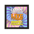 "Learn From Yesterday Live For Today Hope For Tomorrow" Motivational Quote Satin Matt Texture UV Art Painting Kafalo