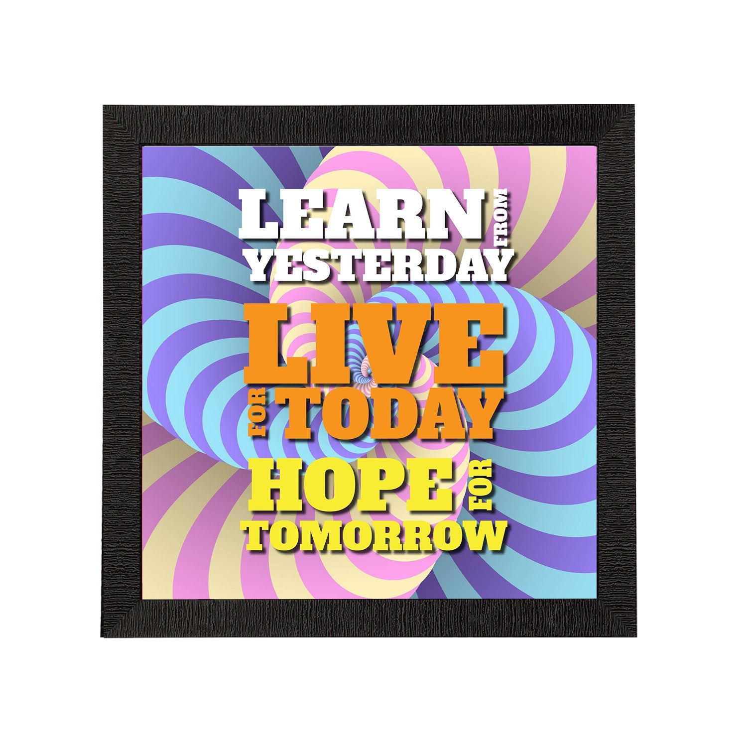 "Learn From Yesterday Live For Today Hope For Tomorrow" Motivational Quote Satin Matt Texture UV Art Painting Kafalo