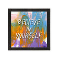 "Believe In Yourself" Quotes Satin Matt Texture UV Art Painting Kafalo