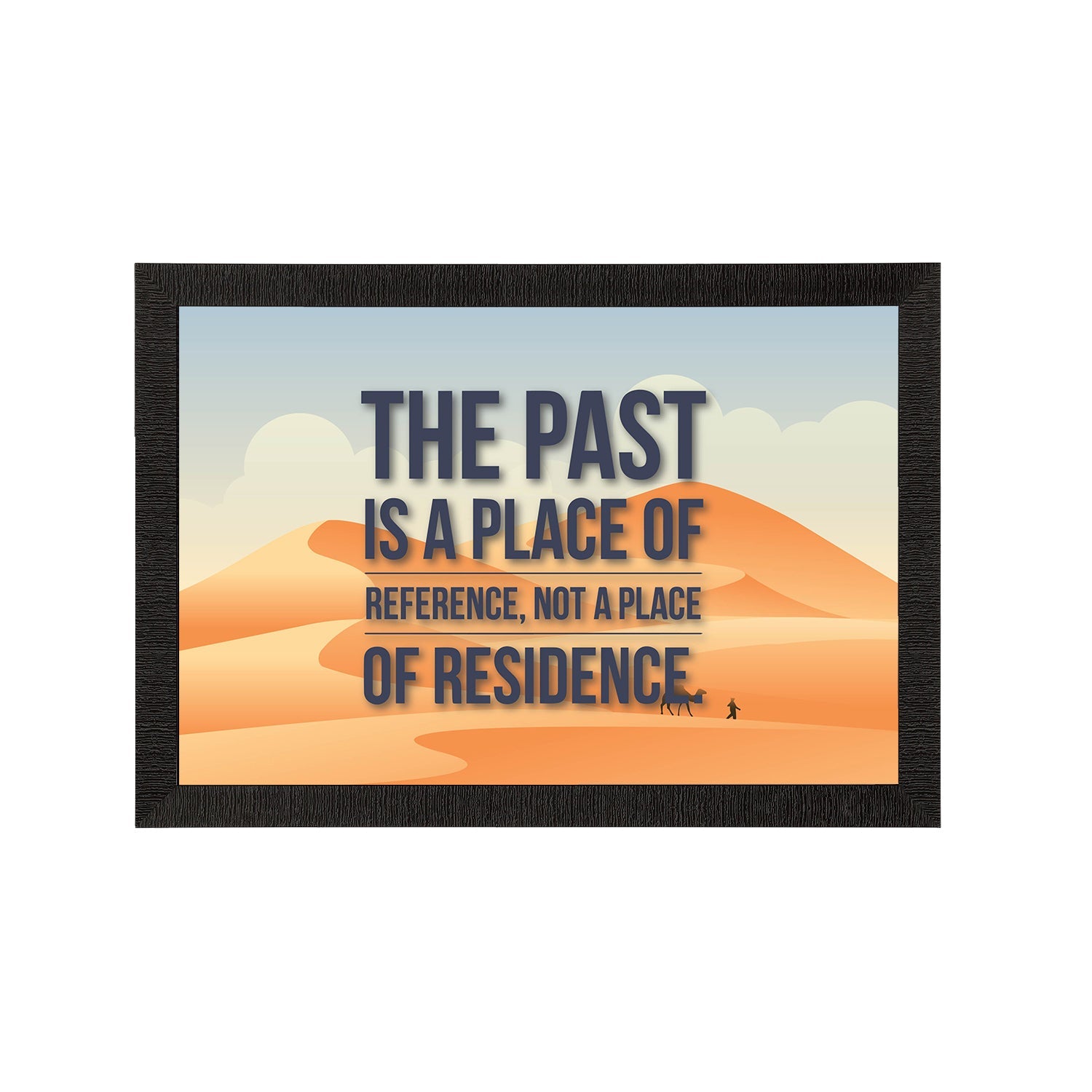 "The Past Is A Place Of Reference Not A Place of Residence" Motivational Quote Satin Matt Texture UV Art Painting Kafalo