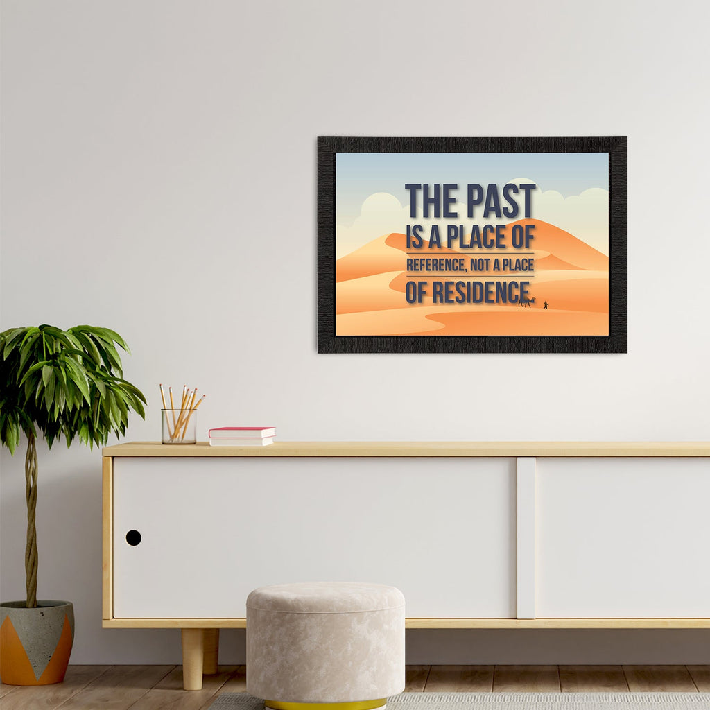 "The Past Is A Place Of Reference Not A Place of Residence" Motivational Quote Satin Matt Texture UV Art Painting Kafalo