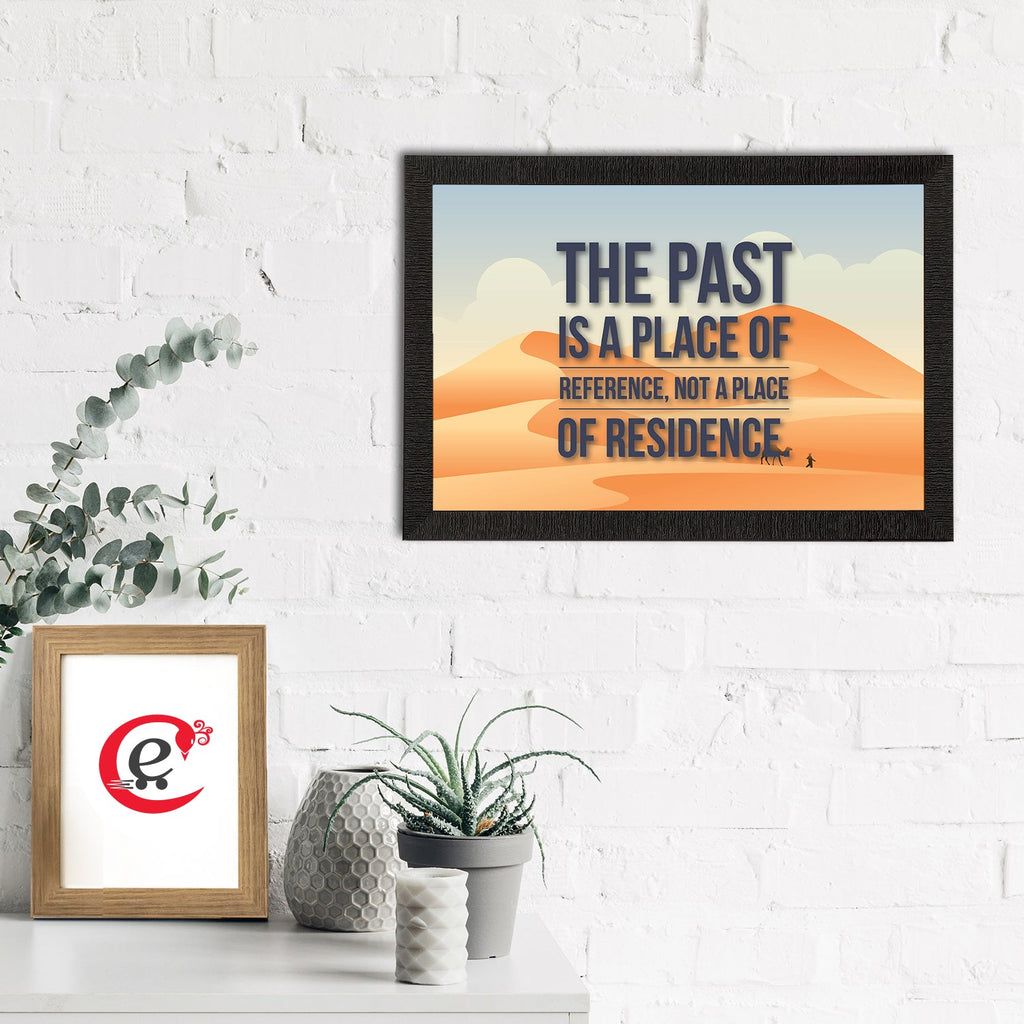 "The Past Is A Place Of Reference Not A Place of Residence" Motivational Quote Satin Matt Texture UV Art Painting Kafalo