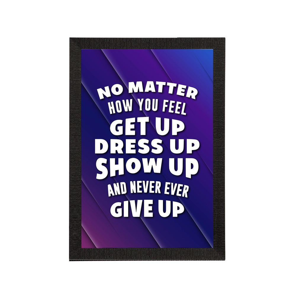 "No Matter How You Feel Get Up Dress Up Show Up And Never Ever Give Up" Motivational Quote Satin Matt Texture UV Art Painting Kafalo