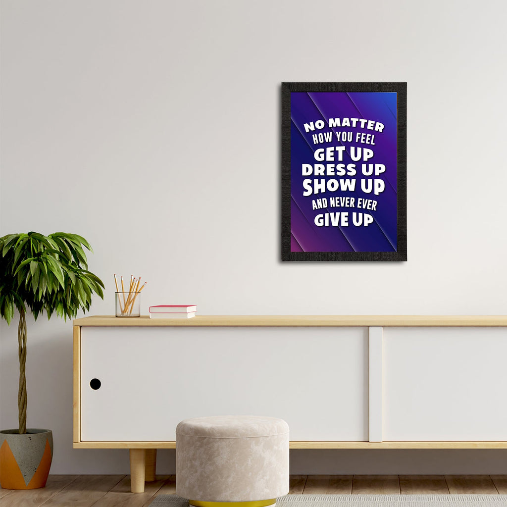 "No Matter How You Feel Get Up Dress Up Show Up And Never Ever Give Up" Motivational Quote Satin Matt Texture UV Art Painting Kafalo