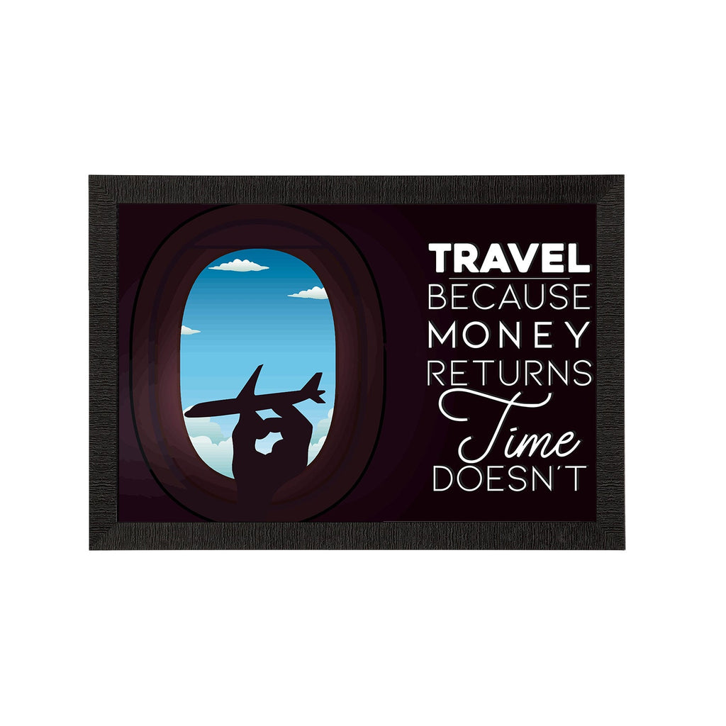 "Travel Because Money Returns Time Doesn't" Motivational Quote Satin Matt Texture UV Art Painting Kafalo