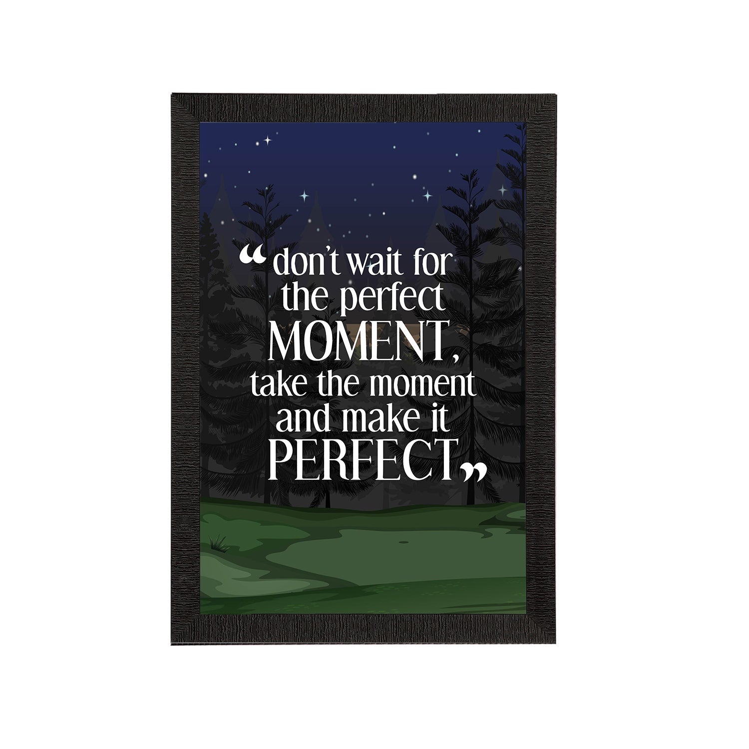 "Don’t Wait For The Perfect Moment, Take The Moment And Make it Perfect" Motivational Quote Satin Matt Texture UV Art Painting Kafalo