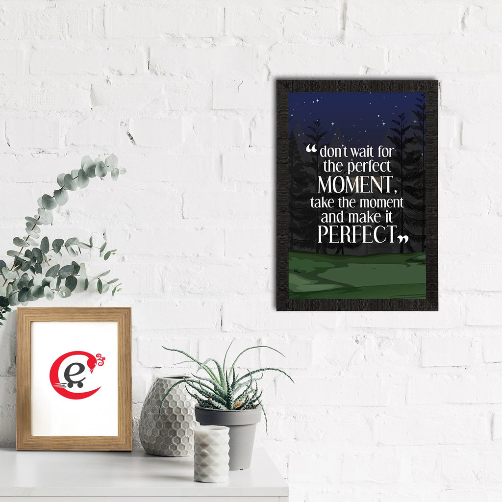 "Don’t Wait For The Perfect Moment, Take The Moment And Make it Perfect" Motivational Quote Satin Matt Texture UV Art Painting Kafalo