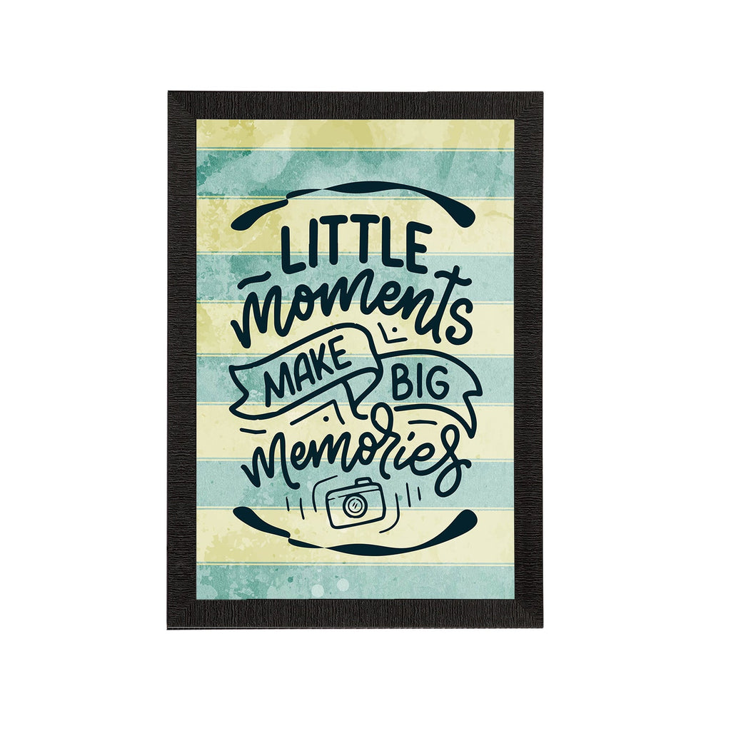 "Little Moments Make Big Memories" Motivational Quote Satin Matt Texture UV Art Painting Kafalo
