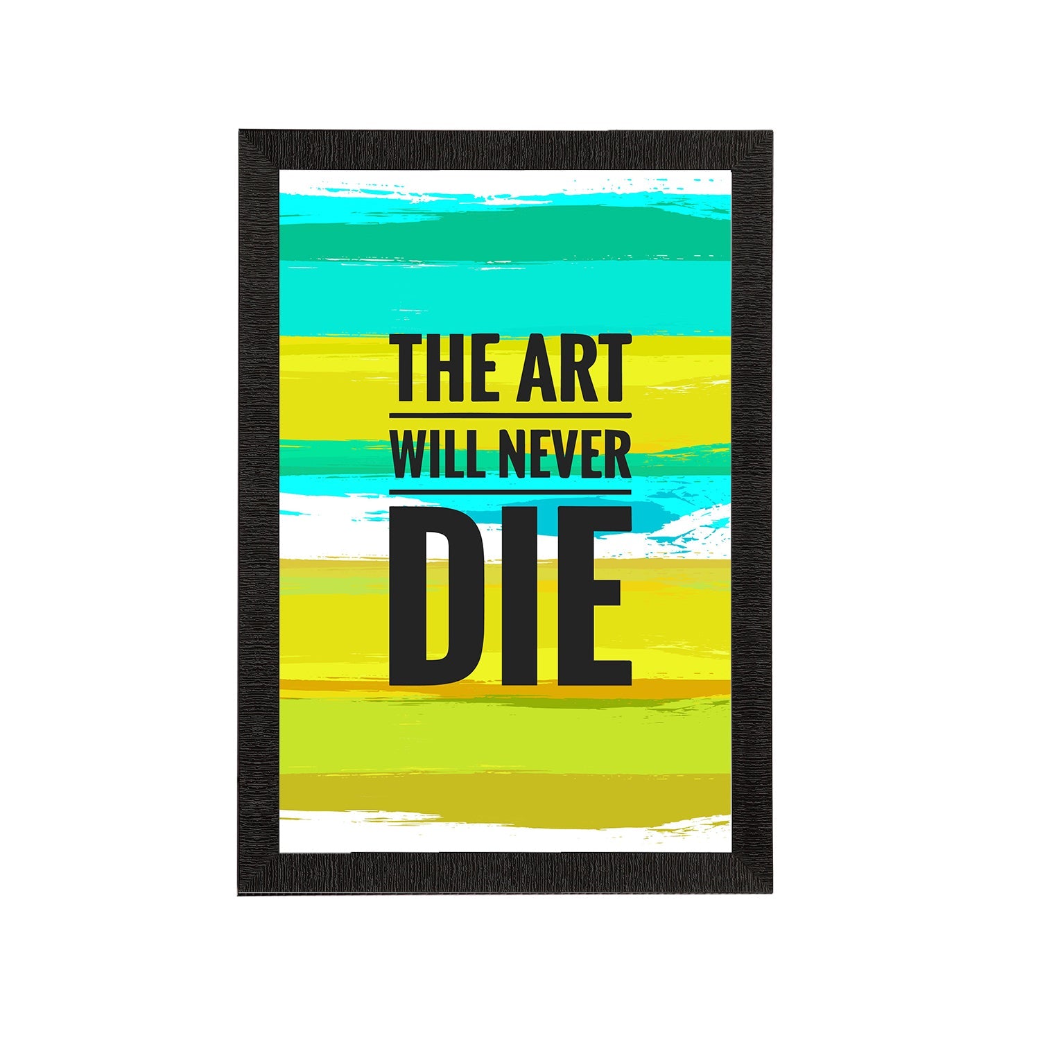 "The Art Will Never Die" Motivational Quote Satin Matt Texture UV Art Painting Kafalo