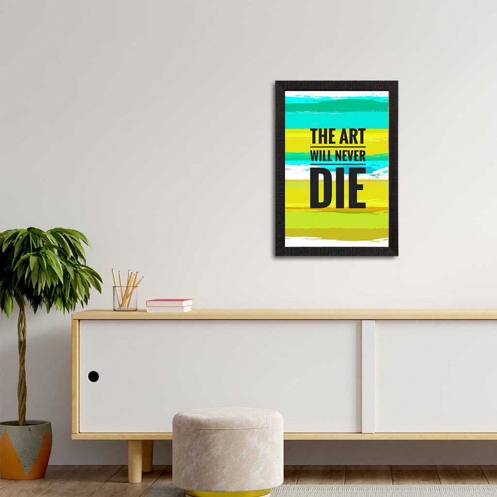 "The Art Will Never Die" Motivational Quote Satin Matt Texture UV Art Painting Kafalo
