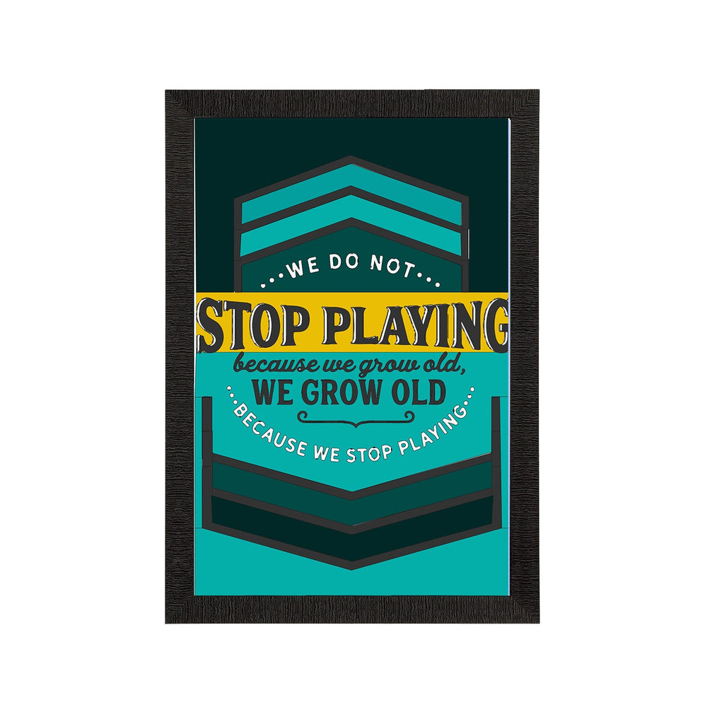 "We Do Not Stop Playing Because We Grow Old, We Grow Old Because We Stop Playing" Motivational Quote Satin Matt Texture UV Art Painting Kafalo