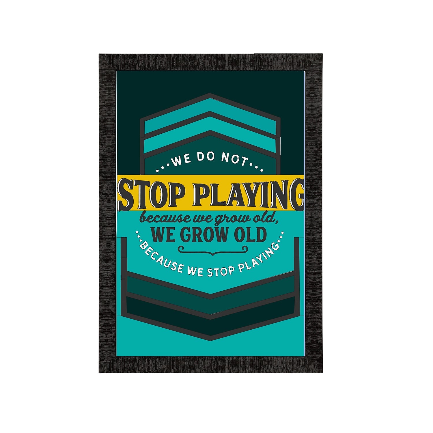 "We Do Not Stop Playing Because We Grow Old, We Grow Old Because We Stop Playing" Motivational Quote Satin Matt Texture UV Art Painting Kafalo