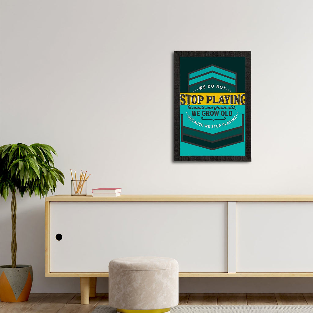 "We Do Not Stop Playing Because We Grow Old, We Grow Old Because We Stop Playing" Motivational Quote Satin Matt Texture UV Art Painting Kafalo