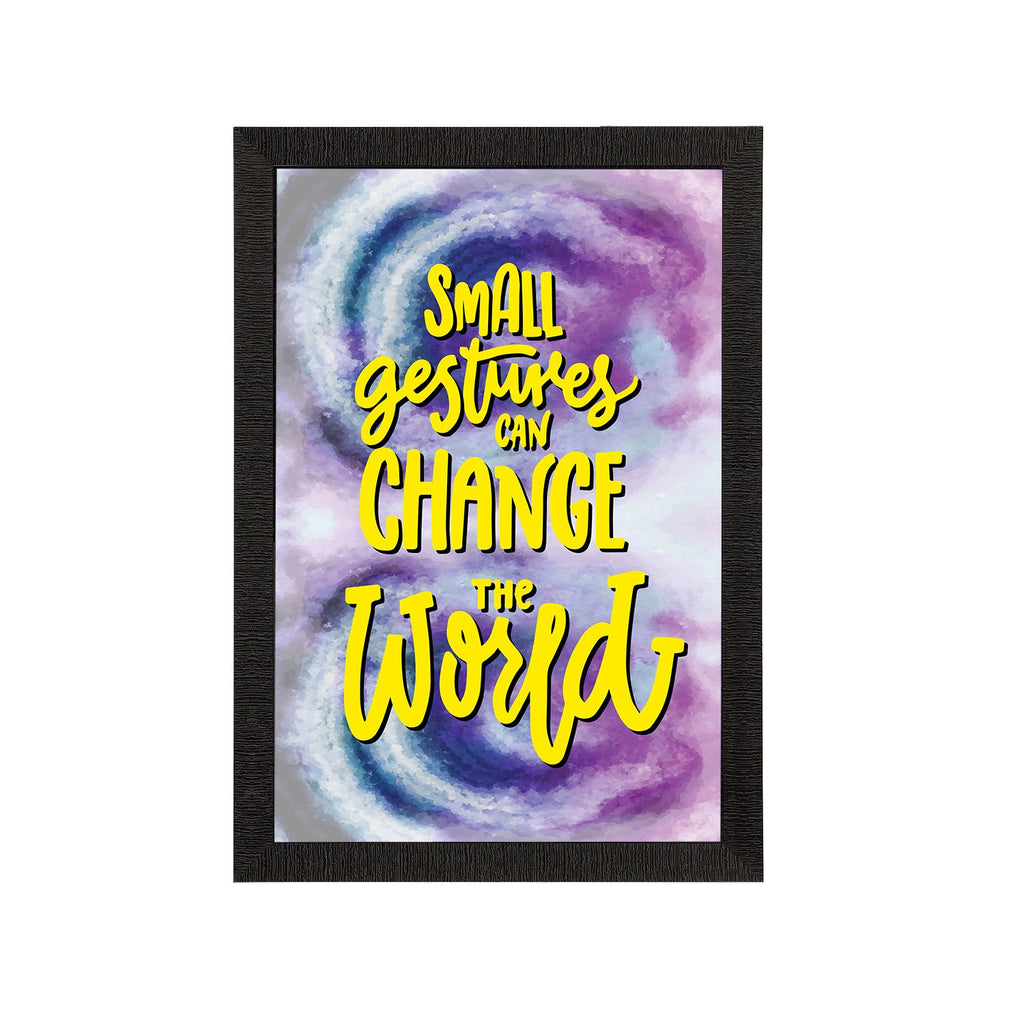"Small Gestures Can Change The World" Motivational Quote Satin Matt Texture UV Art Painting Kafalo