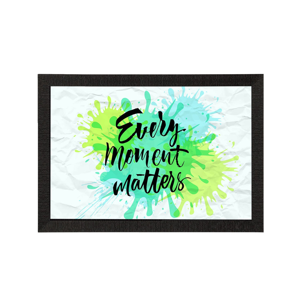 "Every Moment Matters" Motivational Quote Satin Matt Texture UV Art Painting Kafalo