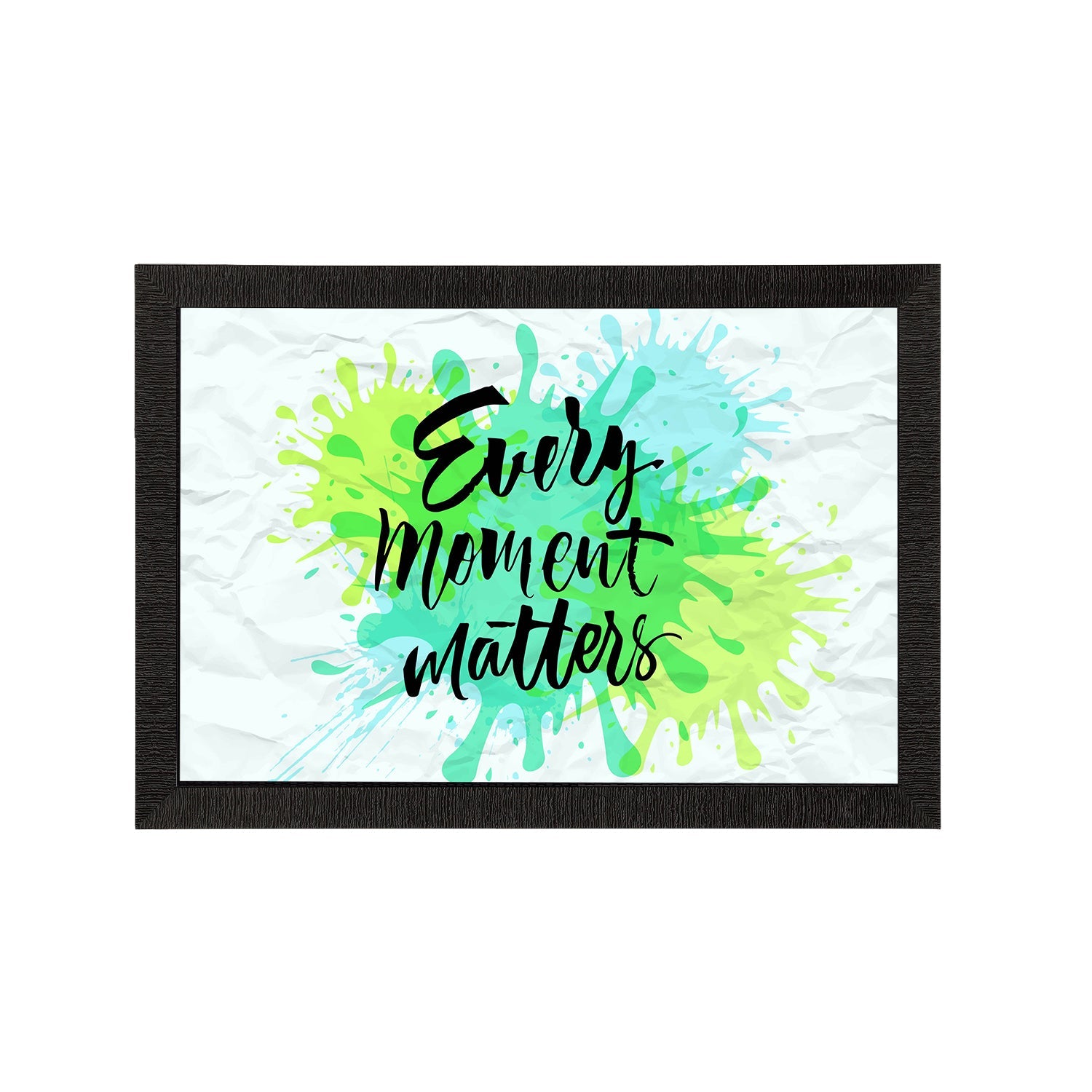 "Every Moment Matters" Motivational Quote Satin Matt Texture UV Art Painting Kafalo