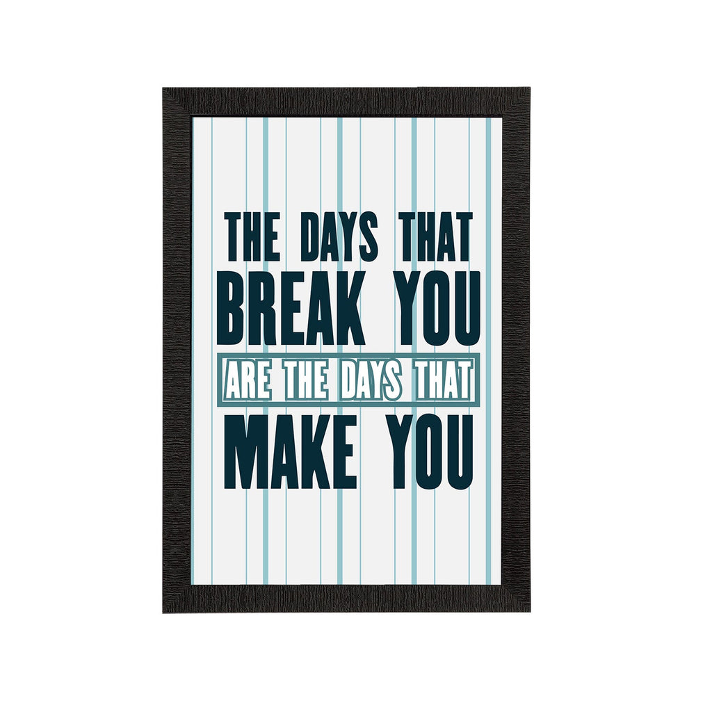 "The Days That Break You Are The Days That Make You" Motivational Quote Satin Matt Texture UV Art Painting Kafalo