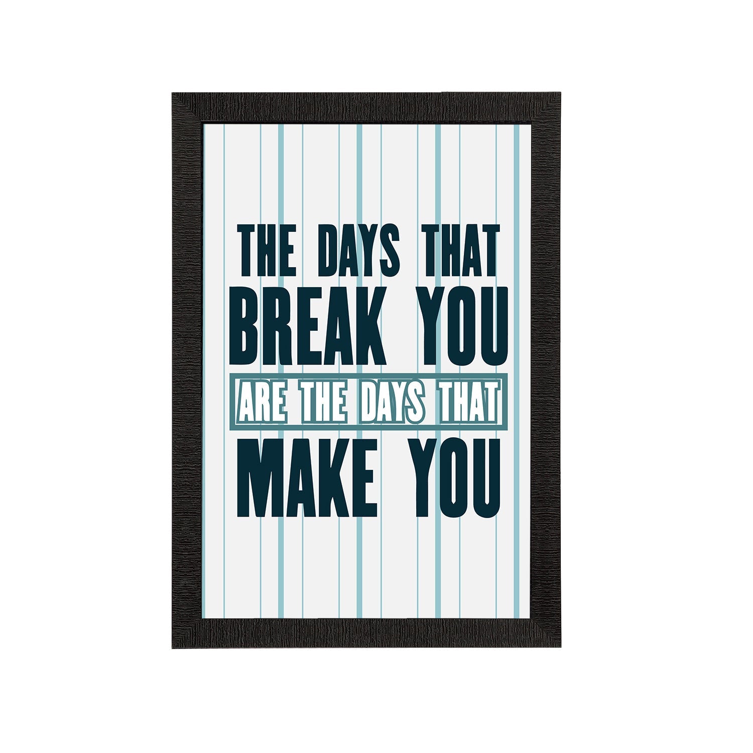 "The Days That Break You Are The Days That Make You" Motivational Quote Satin Matt Texture UV Art Painting Kafalo