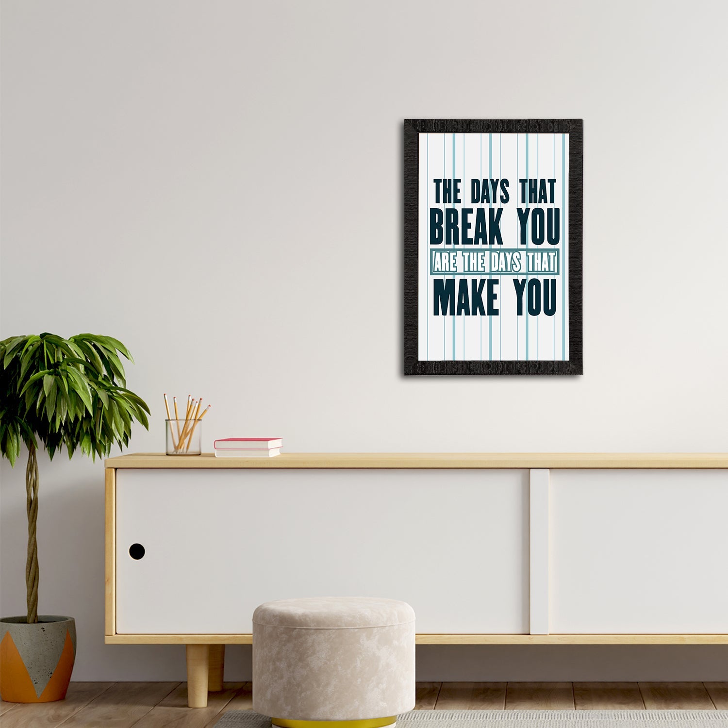 "The Days That Break You Are The Days That Make You" Motivational Quote Satin Matt Texture UV Art Painting Kafalo