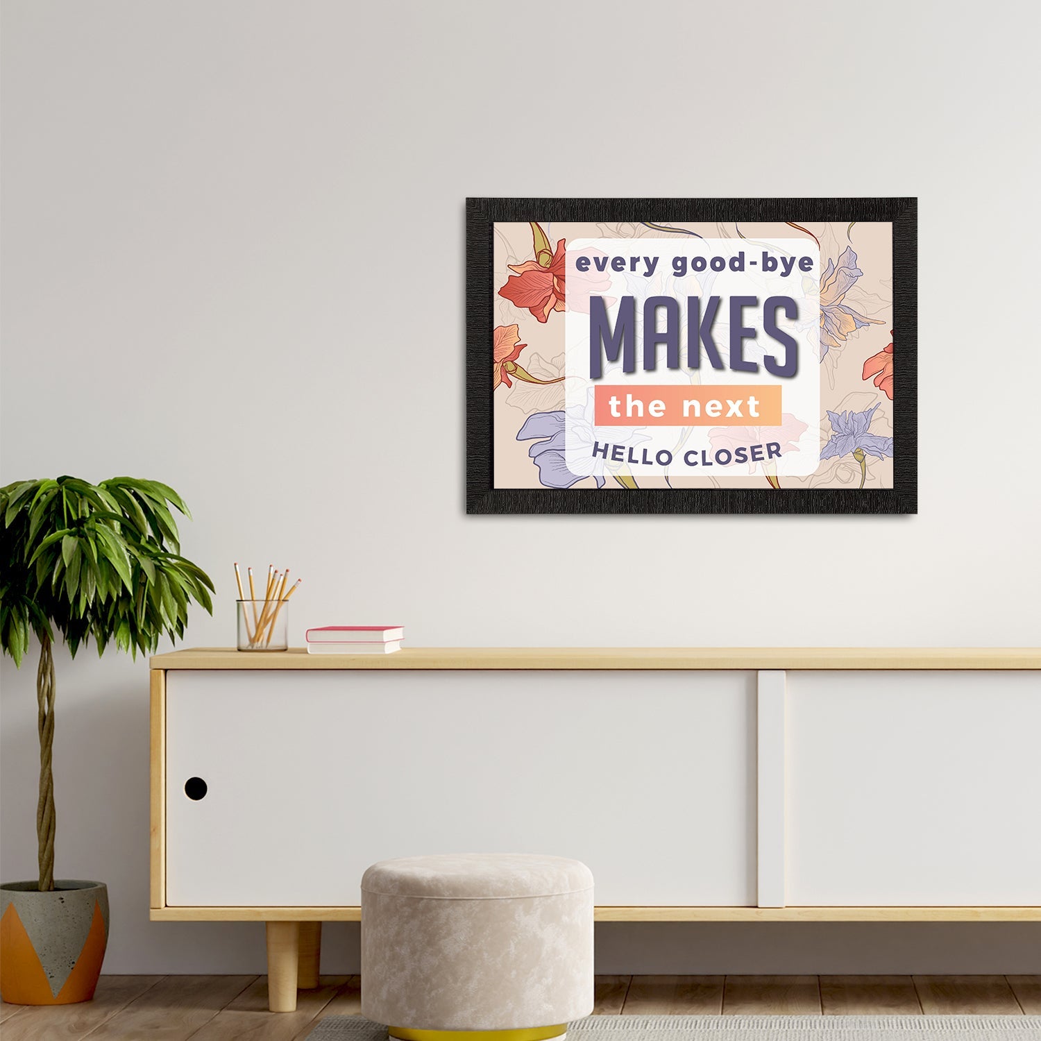 "Every Good-Bye Makes The Next Hello Closer" Motivational Quote Satin Matt Texture UV Art Painting Kafalo