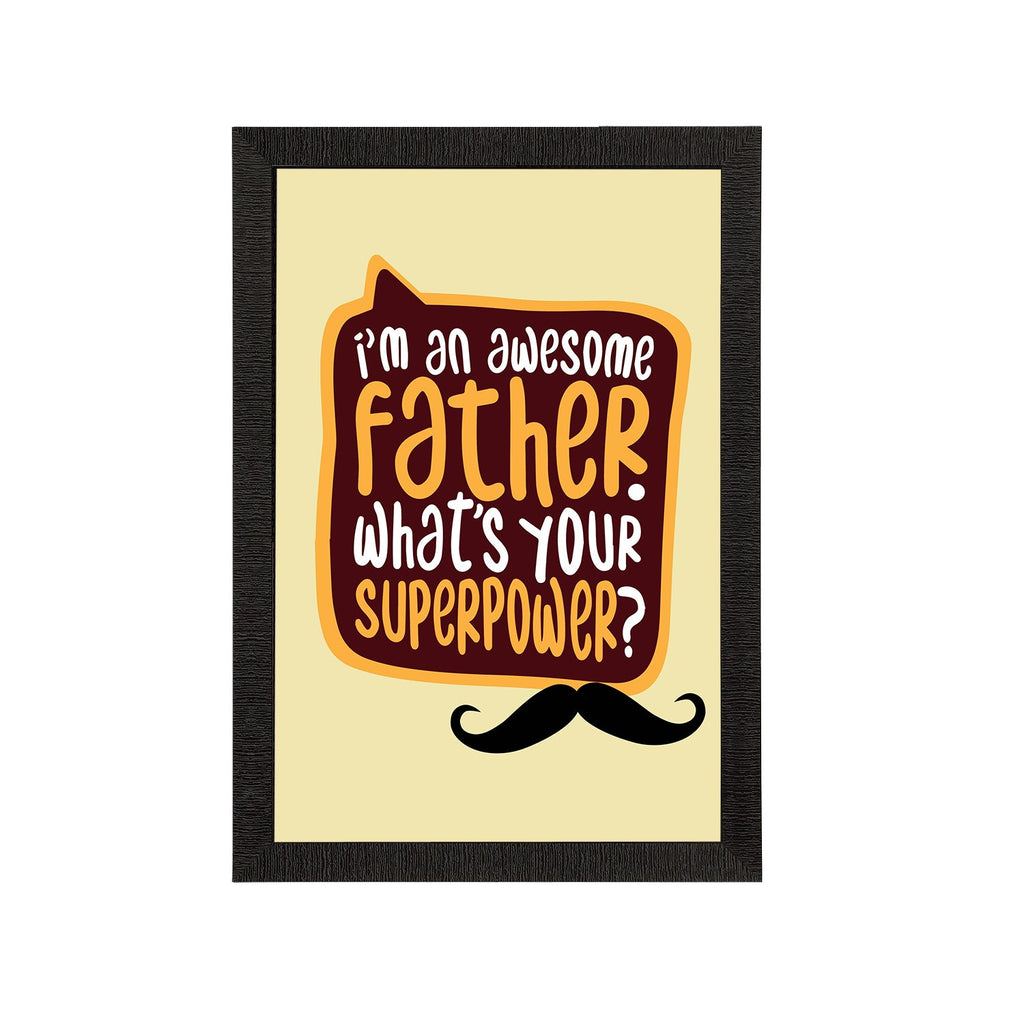 "I'm An Awesome Father. Whats Your Superpower? "Motivational Quote Satin Matt Texture UV Art Painting Kafalo