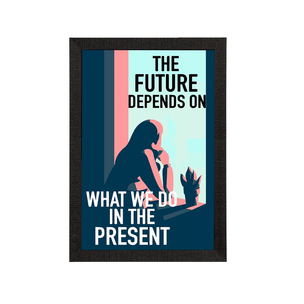 "The Future Depends on What We Do In The Present" Motivational Quote Satin Matt Texture UV Art Painting Kafalo