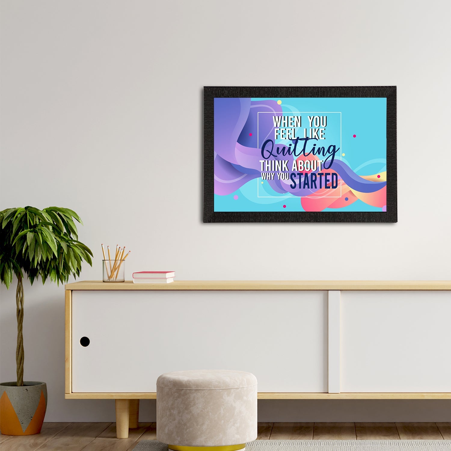 "When You Feel Like Quitting Think About Why You Started" Motivational Quote Satin Matt Texture UV Art Painting Kafalo
