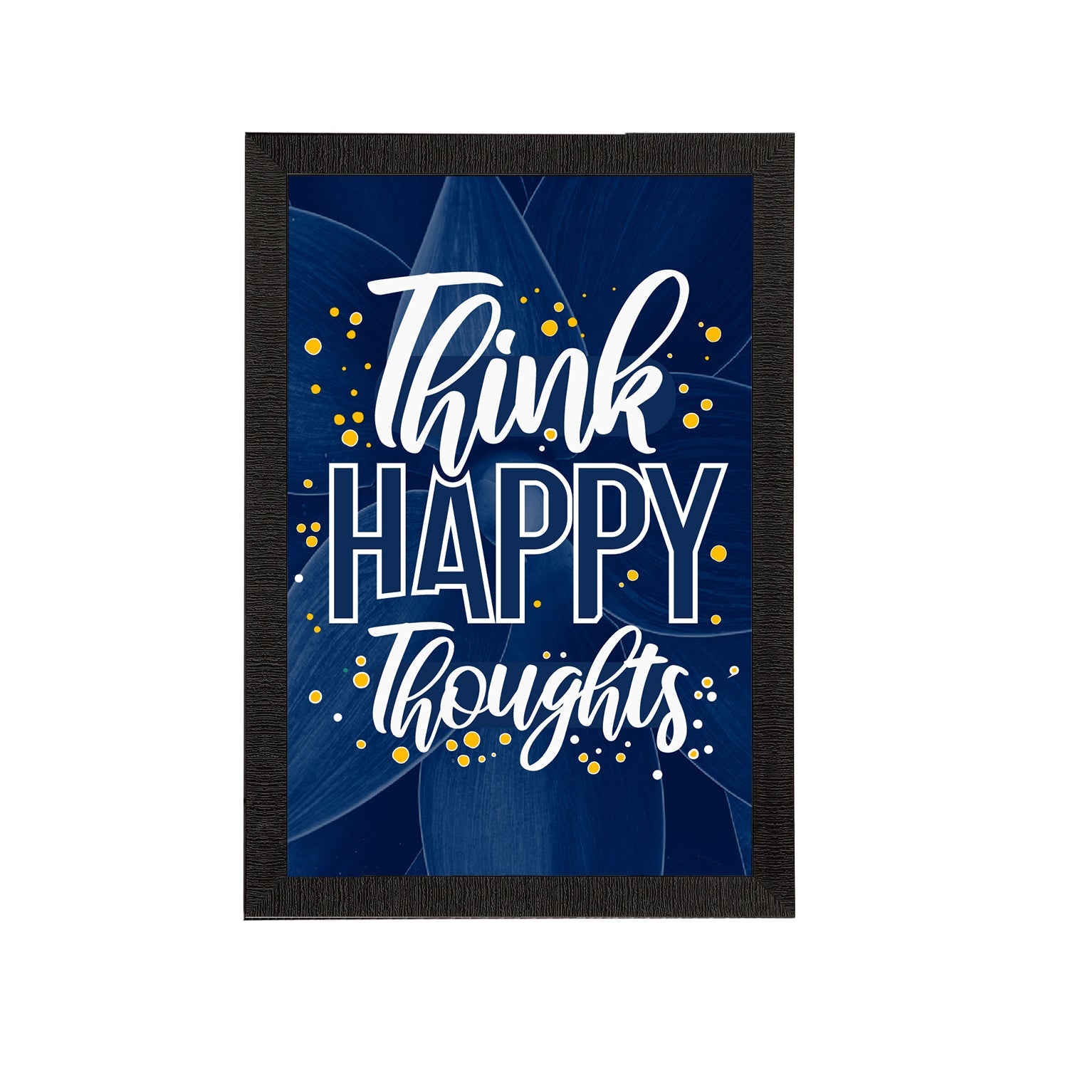 "Think Happy Thoughts" Motivational Quote Satin Matt Texture UV Art Painting Kafalo