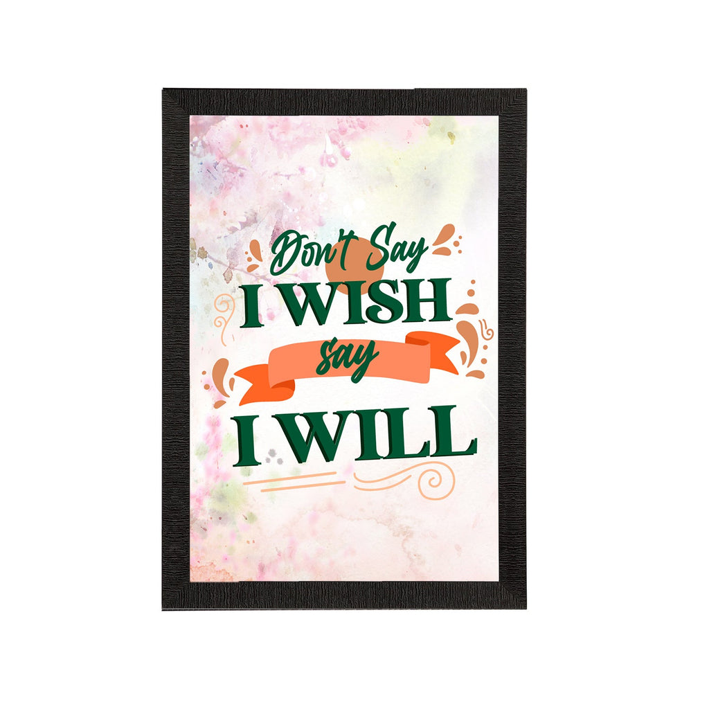 "Don't Say I Wish Say I Will" Motivational Quote Satin Matt Texture UV Art Painting Kafalo
