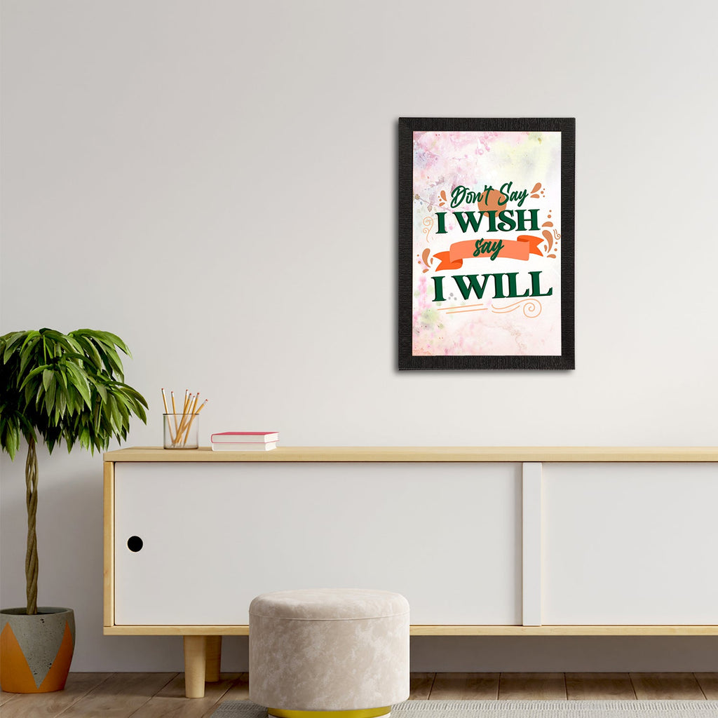 "Don't Say I Wish Say I Will" Motivational Quote Satin Matt Texture UV Art Painting Kafalo