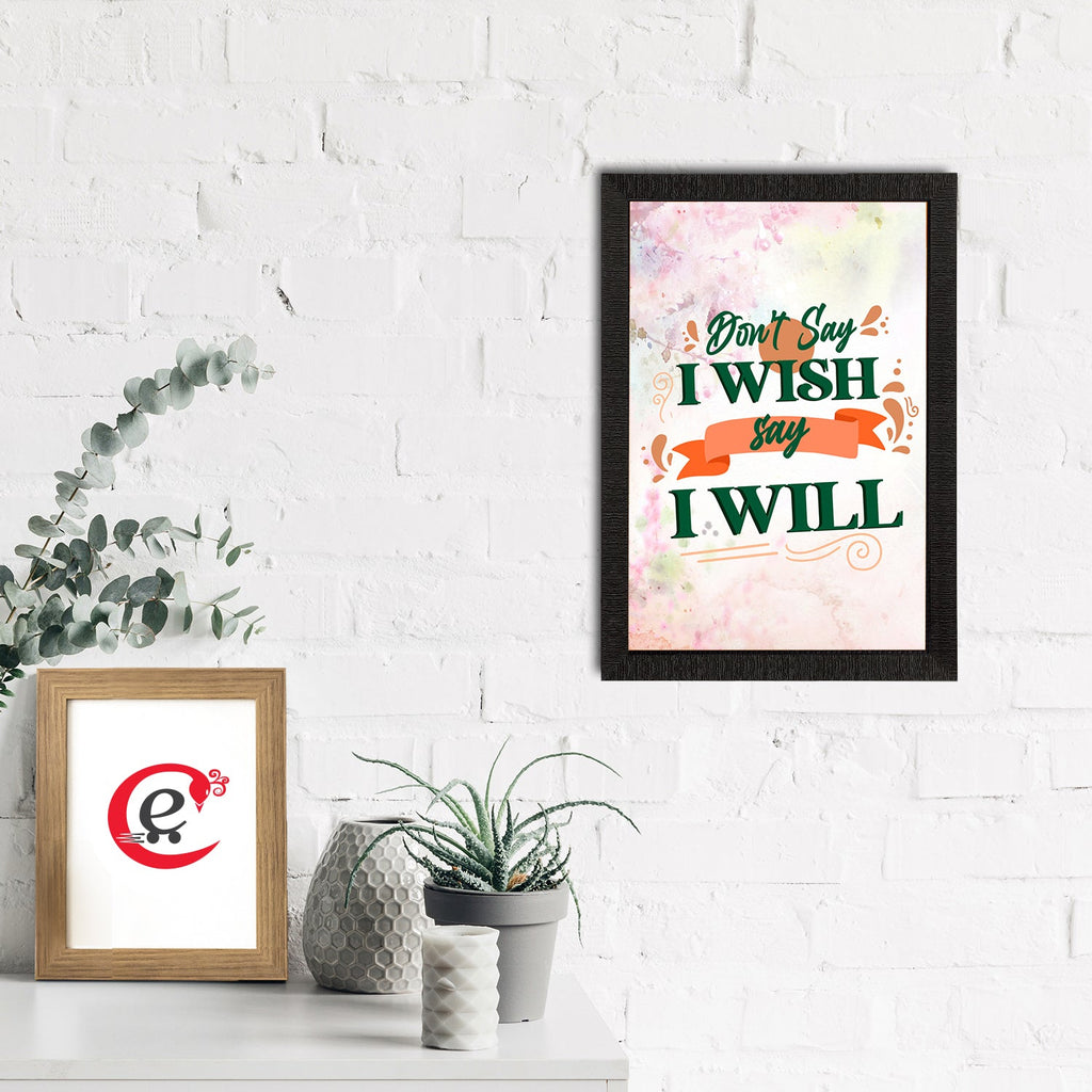 "Don't Say I Wish Say I Will" Motivational Quote Satin Matt Texture UV Art Painting Kafalo