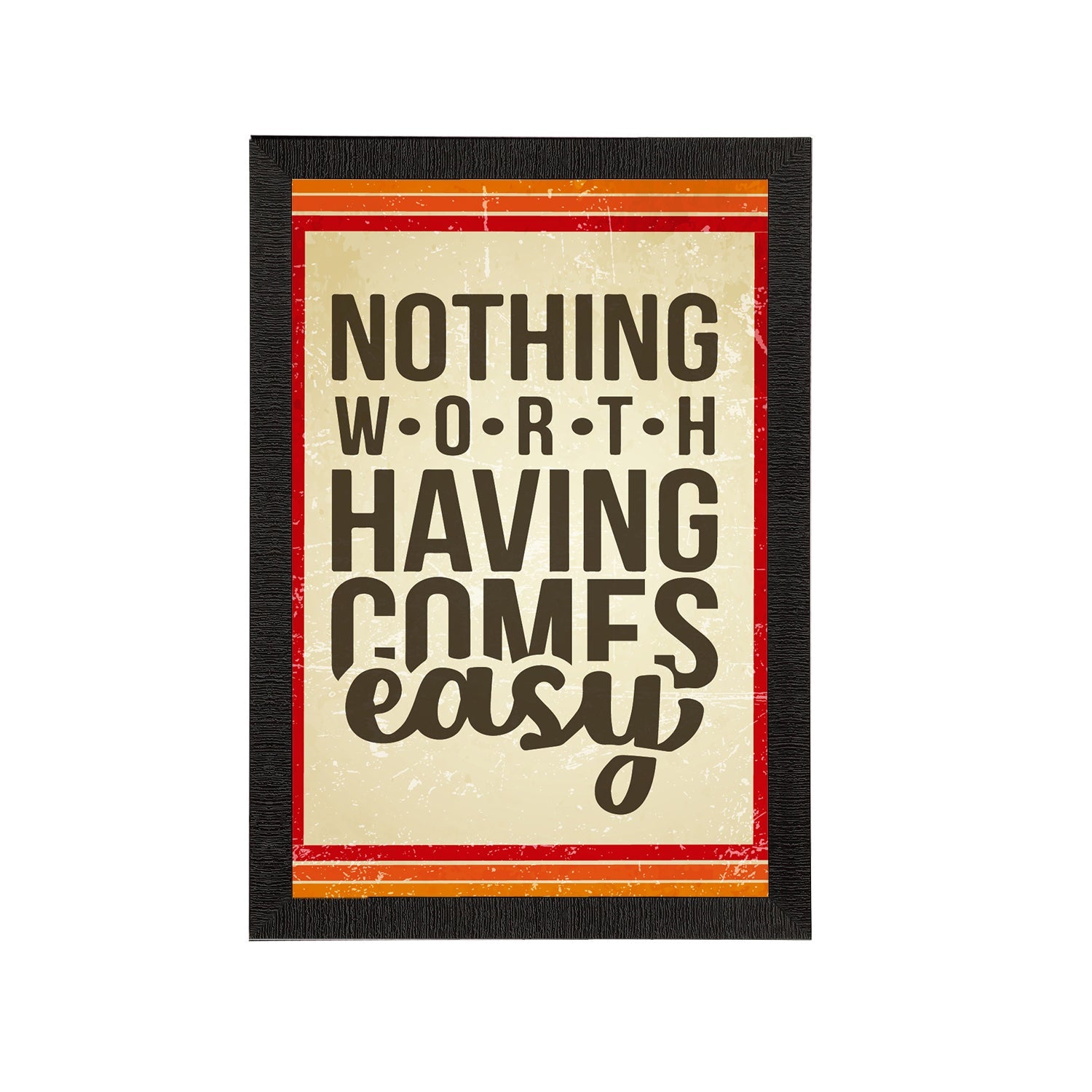 "Nothing Worth Having Comes Easy" Motivational Quote Satin Matt Texture UV Art Painting Kafalo