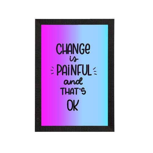 "Change Is Painful And That's Ok" Motivational Quote Satin Matt Texture UV Art Painting Kafalo