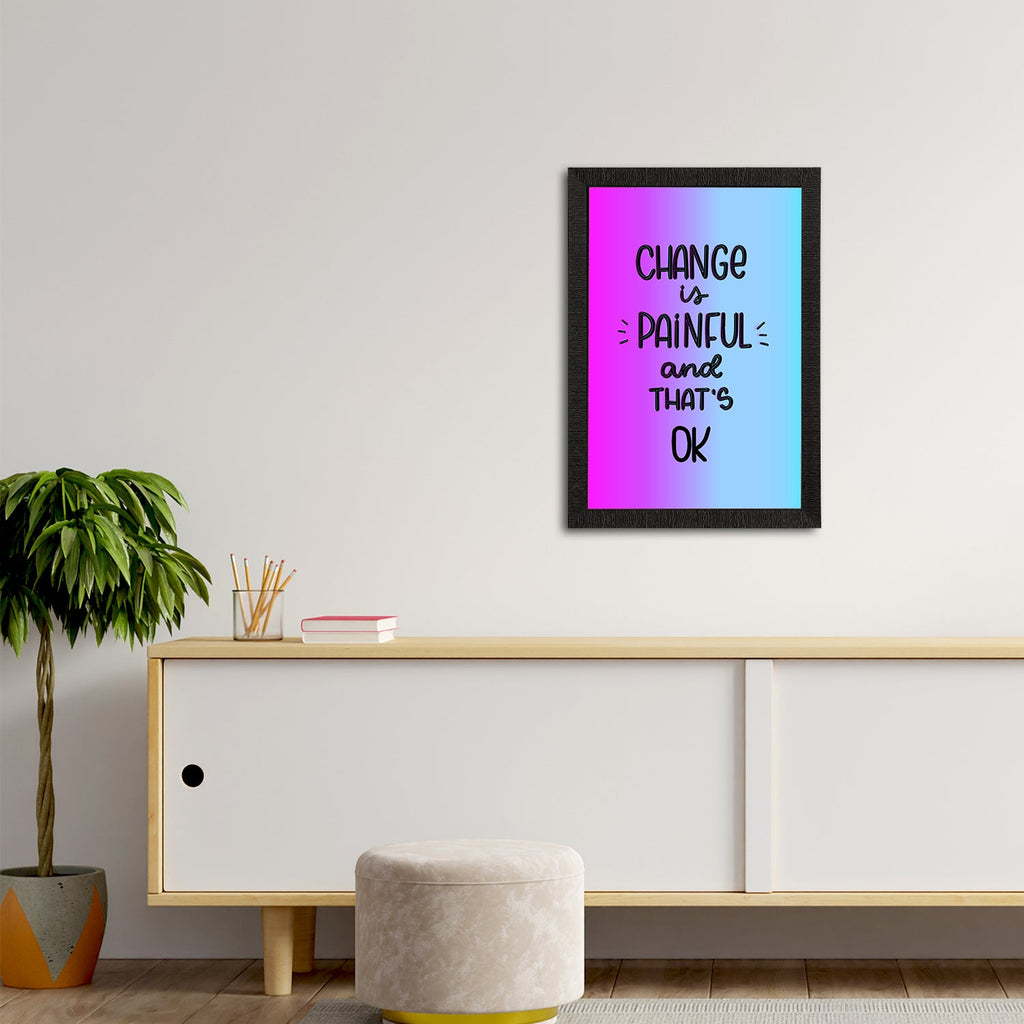 "Change Is Painful And That's Ok" Motivational Quote Satin Matt Texture UV Art Painting Kafalo