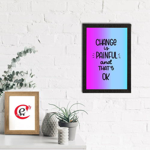 "Change Is Painful And That's Ok" Motivational Quote Satin Matt Texture UV Art Painting Kafalo