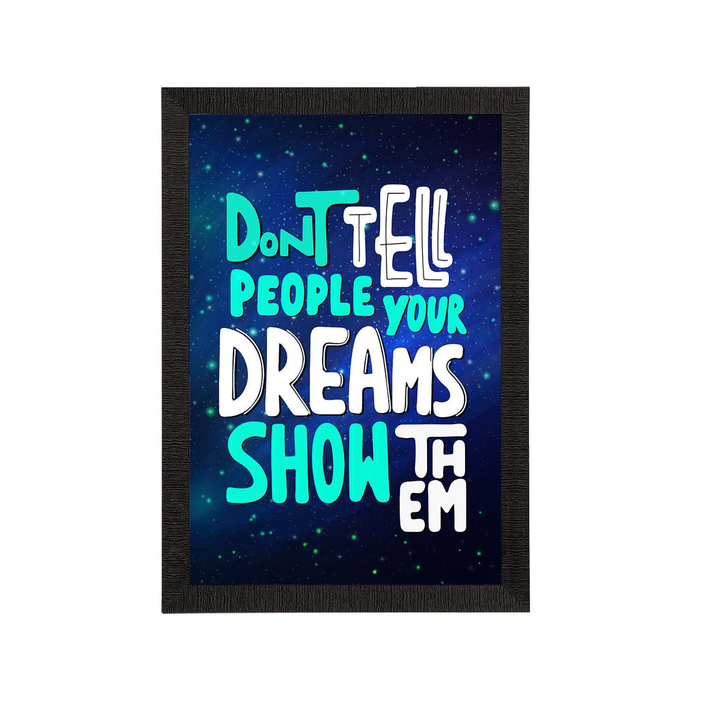 "Don’t Tell People Your Dreams Show Them" Motivational Quote Satin Matt Texture UV Art Painting Kafalo