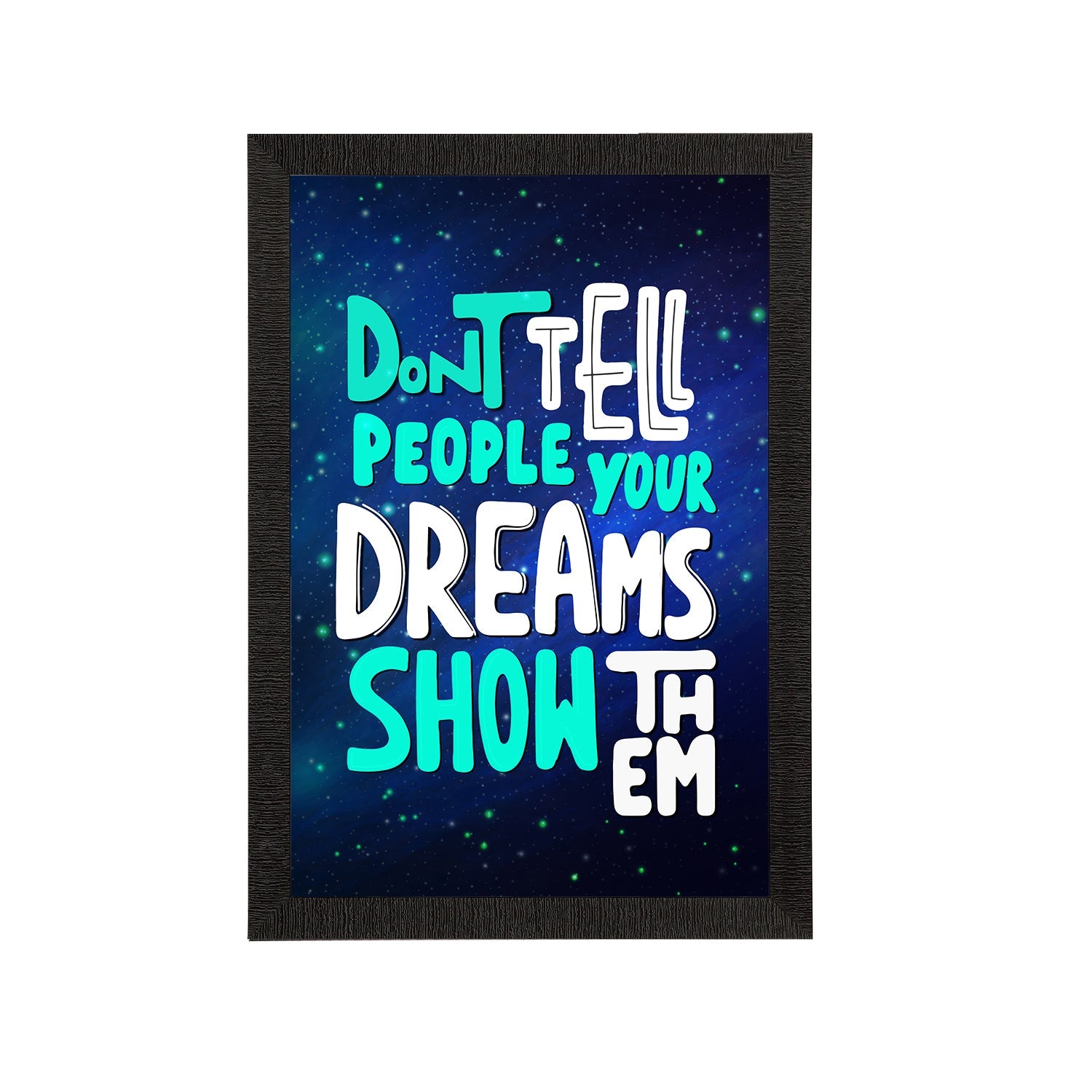 "Don’t Tell People Your Dreams Show Them" Motivational Quote Satin Matt Texture UV Art Painting Kafalo